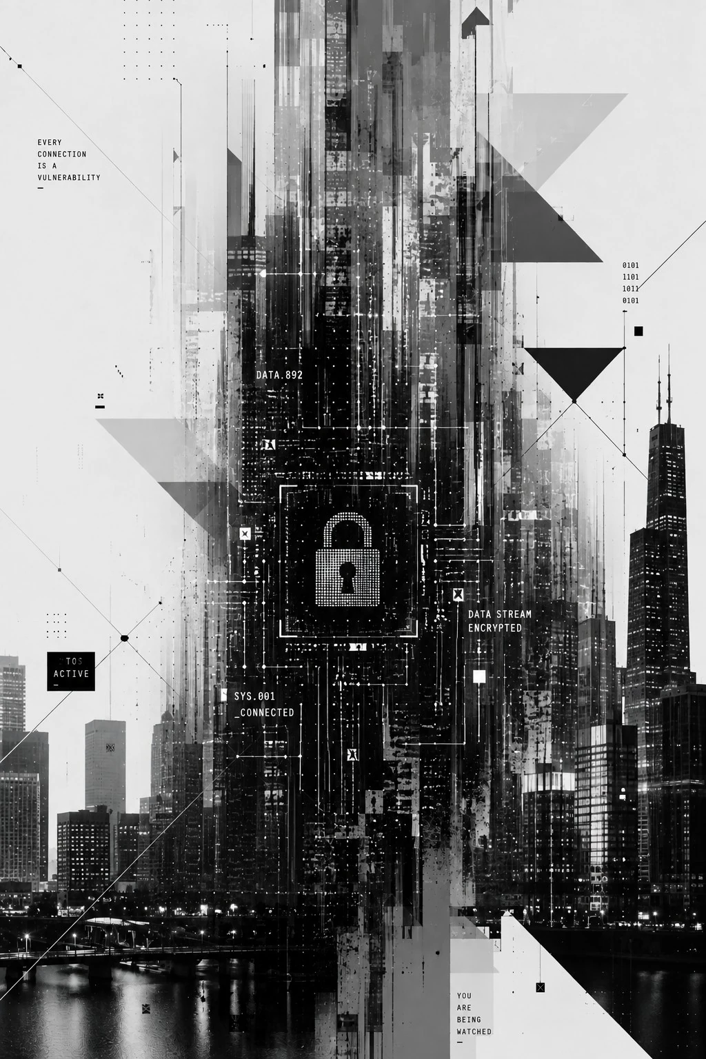 Black-and-white glitched cityscape with a dithered padlock; annotations read: every connection is a vulnerability; data stream encrypted; you are being watched.